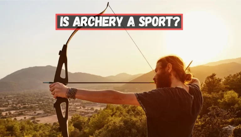 Is Archery A Sport? – (Why and How Archery is a Sport)