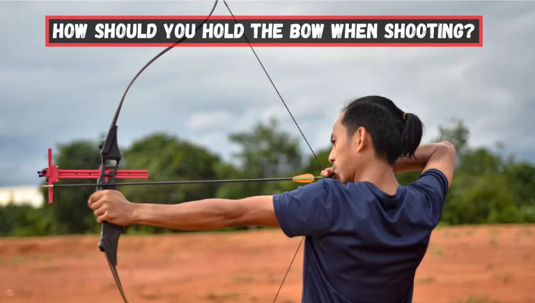 How Should You Hold the Bow When Shooting?