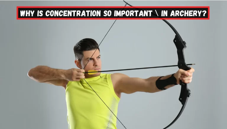 Why is Concentration So Important in Archery? – [Answered]