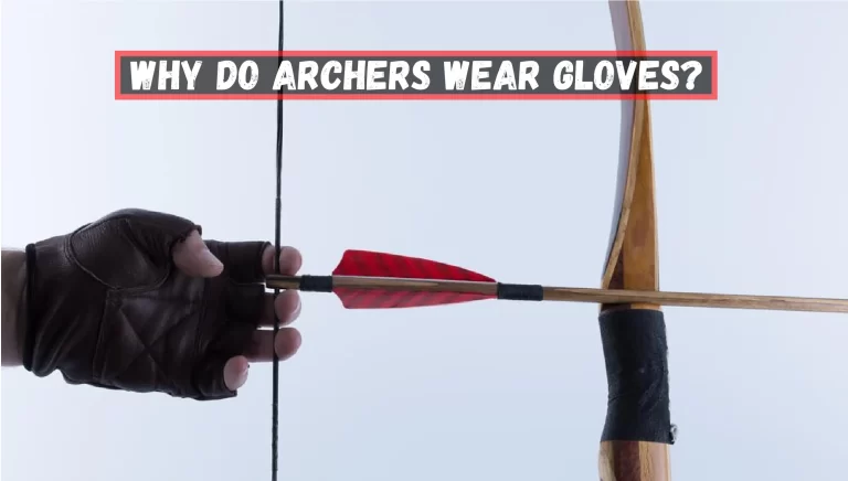 Why Do Archers Wear Gloves? – [All You Need to Know]
