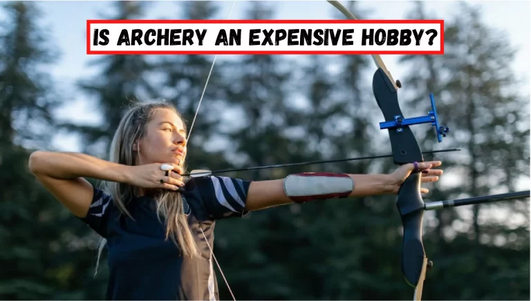 Is Archery An Expensive Hobby? – [Reasons Behind It]