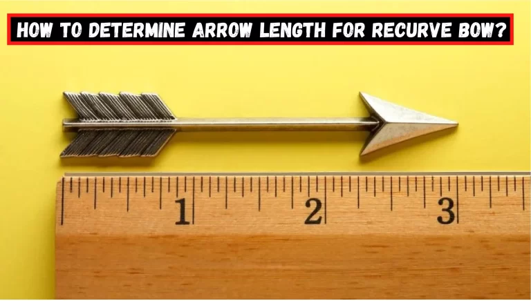 How to Determine Arrow Length for Recurve Bow?