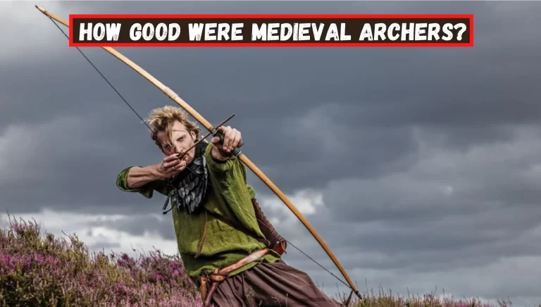 How Good Were Medieval Archers? – (What You Must Know)