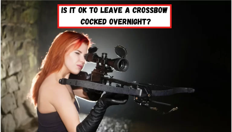 Is It OK to Leave a Crossbow Cocked Overnight? – [Must Know!]