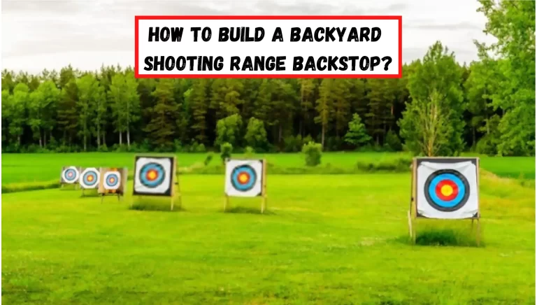 How To Build A Backyard Shooting Range Backstop?