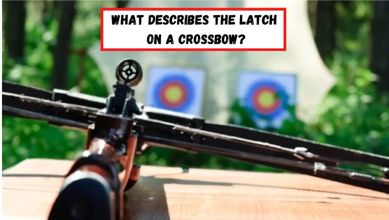 What Describes The Latch On A Crossbow? – [Explained]