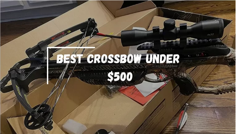Best Crossbow Under $500 in 2024 – [Experts Tested & Rated]