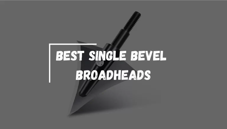 7 Best Single Bevel Broadheads 2023 – [Expert Reviews & Guide]